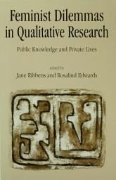 Icon image Feminist Dilemmas in Qualitative Research: Public Knowledge and Private Lives