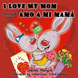 Icon image I Love My Mom Amo a mi mamá: English Spanish Bilingual Book for Kids