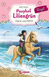 Icon image Ponyhof Liliengrün Royal (Band 1) - Marie und Merlin: ab 8 Jahre