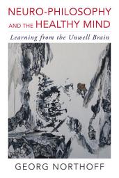 Icon image Neuro-Philosophy and the Healthy Mind: Learning from the Unwell Brain