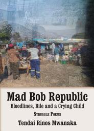 Icon image Mad Bob Repuplic: Bloodlines, Bile and a Crying Child: struggle poems