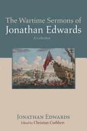 Icon image The Wartime Sermons of Jonathan Edwards: A Collection