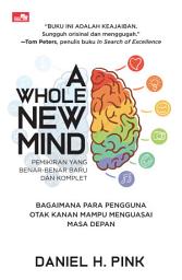 Icon image A WHOLE NEW MIND Bagaimana Para Pengguna Otak Kanan Mampu Menguasai Masa Depan