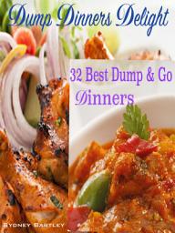 Icon image Dump Dinners Delight: 32 Best Dump & Go Dinners