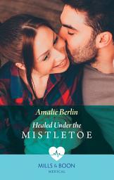 Icon image Healed Under The Mistletoe (Scottish Docs in New York, Book 2) (Mills & Boon Medical)