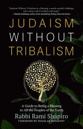 Icon image Judaism Without Tribalism: A Guide to Being a Blessing to All the Peoples of the Earth