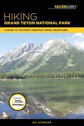 Icon image Hiking Grand Teton National Park: A Guide to the Park's Greatest Hiking Adventures, Edition 4