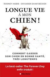 Icon image Longue vie à mon chien !: Comment garder son chien en bonne santé très longtemps