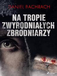 Icon image Na tropie zwyrodniałych zbrodniarzy