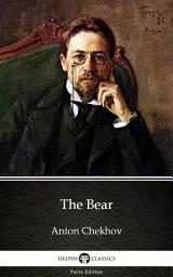 Icon image The Bear by Anton Chekhov - Delphi Classics (Illustrated)