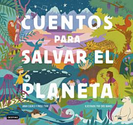 Icon image Cuentos para salvar el planeta: Seis cuentos increíbles para niños y niñas (Edad: 5, 6, 7, 8 y 9 años)