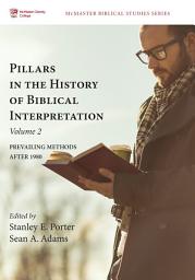 Icon image Pillars in the History of Biblical Interpretation, Volume 2: Prevailing Methods after 1980