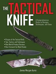 Icon image The Tactical Knife: A Comprehensive Guide to Designs, Techniques, and Uses