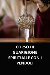 Icon image CORSO DI GUARIGIONE SPIRITUALE CON I PENDOLI