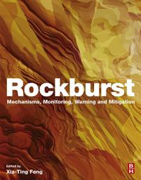 Icon image Rockburst: Mechanisms, Monitoring, Warning, and Mitigation