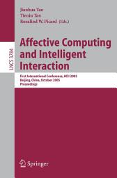 Icon image Affective Computing and Intelligent Interaction: First International Conference, ACII 2005, Beijing, China, October 22-24, 2005, Proceedings