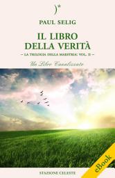 Icon image Il Libro della Verità: La Trilogia della Maestria: Vol. II – Un libro canalizzato