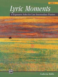 Icon image Lyric Moments, Book 3: 6 Expressive Solos for Late Intermediate Pianists