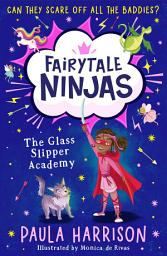 Icon image The Glass Slipper Academy (Fairytale Ninjas, Book 1)