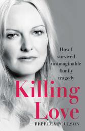 Icon image Killing Love: How I survived unimaginable family tragedy