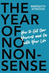 Icon image The Year of No Nonsense: How to Get Over Yourself and On with Your Life