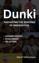 Icon image Dunki: Navigating the Shadows of Immigration - Understanding, Challenges, and Solutions