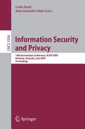 Icon image Information Security and Privacy: 14th Australasian Conference, ACISP 2009 Brisbane, Australia, July 1-3, 2009 Proceedings