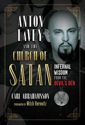 Icon image Anton LaVey and the Church of Satan: Infernal Wisdom from the Devil's Den