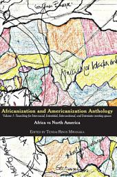 Icon image Africanization and Americanization Anthology, Volume 1: Africa Vs North America : Searching for Inter-racial, Interstitial, Inter-sectional, and Interstates