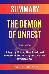 Icon image Summary of The Demon of Unrest by Erik Larson:A Saga of Hubris, Heartbreak, and Heroism at the Dawn of the Civil War (Unabridged): A Comprehensive Summary