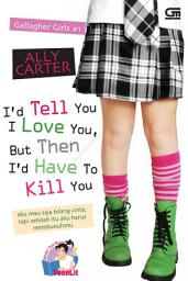 Icon image Gallagher Girls #1: I'd Tell You I Love You, But Then I'd Have to Kill