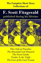 Icon image The Complete Short Story Collections of F. Scott Fitzgerald published during his lifetime: Flappers and Philosophers + Tales of the Jazz Age + All the Sad Young Men + Taps at Reveille