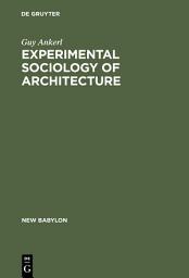 Icon image Experimental Sociology of Architecture: A Guide to Theory, Research and Literature