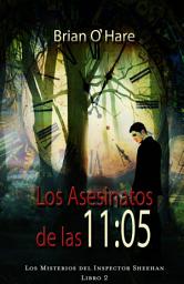 Icon image Los Asesinatos de las 11:05: Libro 2 de los Misterios del Inspector Sheehan