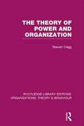 Icon image The Theory of Power and Organization (RLE: Organizations)