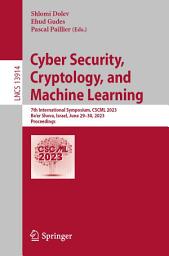 Icon image Cyber Security, Cryptology, and Machine Learning: 7th International Symposium, CSCML 2023, Be'er Sheva, Israel, June 29–30, 2023, Proceedings