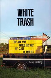 Icon image White Trash: The 400-Year Untold History of Class in America