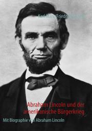 Icon image Abraham Lincoln und der amerikanische Bürgerkrieg: Mit Biographie von Abraham Lincoln