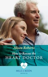 Icon image How To Rescue The Heart Doctor (Morgan Family Medics, Book 2) (Mills & Boon Medical)