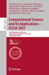 Icon image Computational Science and Its Applications – ICCSA 2021: 21st International Conference, Cagliari, Italy, September 13–16, 2021, Proceedings, Part III