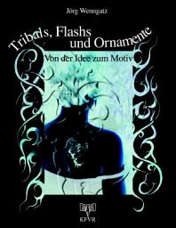 Icon image Tribals, Flashs und Ornamente: Von der Idee zum Motiv: Muster und Vorlagen für Tattoos und Bodypainting