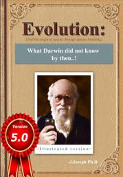 Icon image Evolution: What Darwin Did Not Know by Then..!: [And the Origin of Species Through Species-Branding]