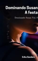 Icon image Dominando Susan. A festa: Dominando Susan Vol. 9