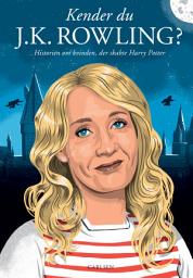 Icon image Kender du J.K. Rowling?: Historien om kvinden, der skabte Harry Potter, Bind 1