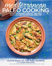 Icon image Mediterranean Paleo Cooking: Over 150 Fresh Coastal Recipes for a Relaxed, Gluten-Free Lifestyle