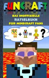 Icon image Funcraft - Das inoffizielle Rätselbuch für Minecraft Fans: Rätselbuch Teil 1; Witze, Rätsel, Knobeln, Quiz, raten, Spiel, Humor, Kinder, lustig, lachen, witzig; Schule, Schüler, Lehrer, Schulbuch, deutsch, Pixel, Gun, Geschenk, Ausmalbuch, Geburtstag, Weihnachten, Weihnachtsgeschenk, Ostern, Geschenkbuch, Fanfiction, Schule, Grundschule, Schüler, Bestseller, Buch zum Spiel, Craft, Ausgabe 3