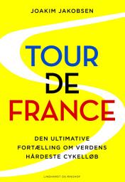 Icon image Tour de France - Den ultimative fortælling om verdens hårdeste cykelløb: Bind 0, Udgave 3