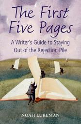 Icon image The First Five Pages: A Writer's Guide to Staying Out of the Rejection Pile