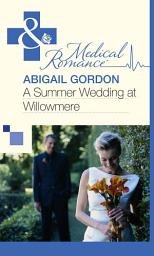 Icon image A Summer Wedding At Willowmere (Mills & Boon Medical)