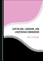 Icon image Capitalism, Lakouism, and Libertarian Communism